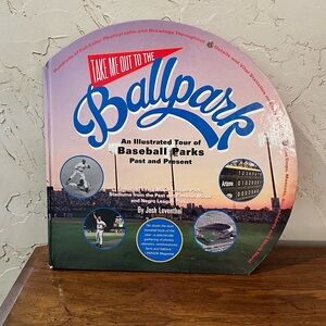 Take Me Out to the Ballpark an Illustrated Tour of Baseball Parks Past & Present